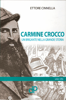 Ettore Cinnella - Carmine Crocco. Un brigante nella grande storia