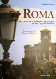 "DI ROMA- Digressioni su arte, luoghi e personaggi di una Capitale insolita" di Gabriele Scarcia